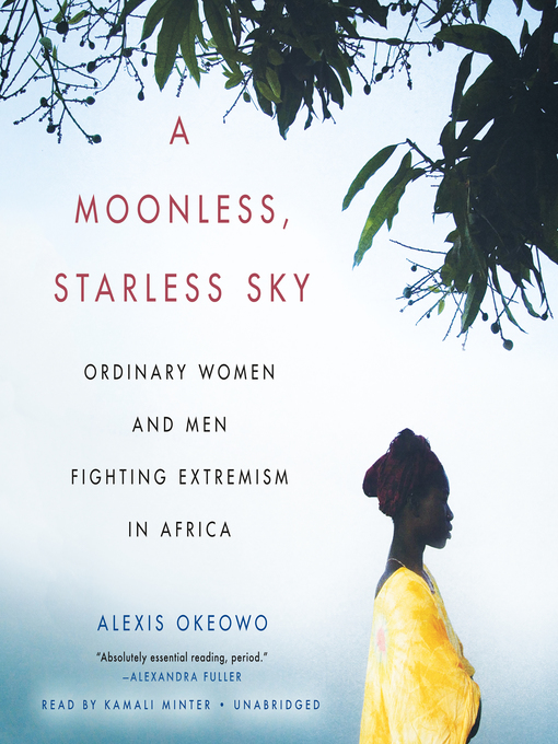 Title details for A Moonless, Starless Sky by Alexis Okeowo - Available